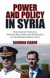 Power and Policy in Syria: Intelligence Services, Foreign Relations and Democracy in the Modern Middle East