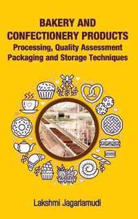 Bakery and Confectionery Products: Processing, Quality Assessment Packaging and Storage Techniques