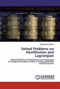 Solved Problems on Hamiltonian and Lagrangian