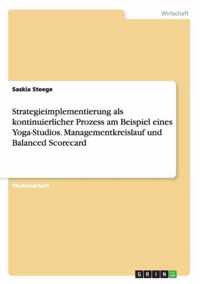 Strategieimplementierung als kontinuierlicher Prozess am Beispiel eines Yoga-Studios. Managementkreislauf und Balanced Scorecard