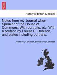 Notes from My Journal When Speaker of the House of Commons. with Portraits, Etc. with a Preface by Louisa E. Denison, and Plates Including Portraits.