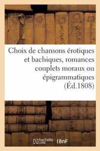 Choix de Chansons Erotiques Et Bachiques, Romances Couplets Moraux Ou Epigrammatiques