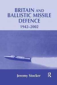 Britain and Ballistic Missile Defence, 1942-2002