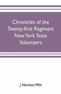 Chronicles of the Twenty-first Regiment New York State Volunteers: embracing a full history of the regiment from the enrolling of the first volunteer in Buffalo, April 15, 1861, to the final mustering out, May 18, 1863