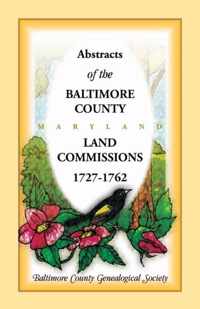 Abstracts of the Baltimore County Land Commissions 1727-1762