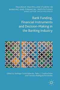 Bank Funding, Financial Instruments and Decision-Making in the Banking Industry