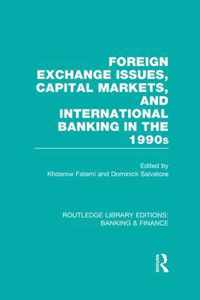 Foreign Exchange Issues, Capital Markets and International Banking in the 1990s (Rle Banking & Finance)