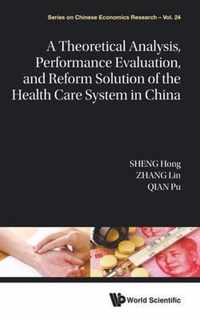 A Theoretical Analysis, Performance Evaluation, and Reform Solution of the Health Care System in China