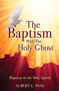 The Baptism with the Holy Ghost (Baptism in the Holy Spirit)