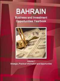 Bahrain Business and Investment Opportunities Yearbook Volume 1 Strategic, Practical Information and Opportunities