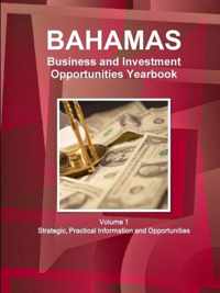 Bahamas Business and Investment Opportunities Yearbook Volume 1 Strategic, Practical Information and Opportunities