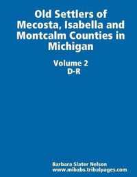 Old Settlers of Mecosta, Isabella and Montcalm Counties in Michigan Volume II