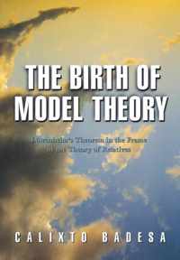 The Birth of Model Theory - Löwenheim`s Theorem in the Frame of the Theory of Relatives