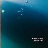 Barbara Probst, 12 Moments