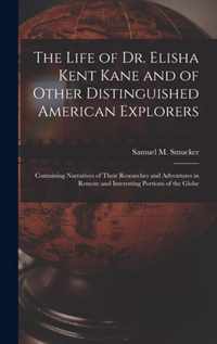 The Life of Dr. Elisha Kent Kane and of Other Distinguished American Explorers [microform]