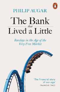The Bank That Lived a Little Barclays in the Age of the Very Free Market
