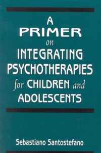 A Primer on Integrating Psychotherapies for Children and Adolescents
