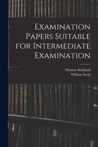 Examination Papers Suitable for Intermediate Examination [microform]