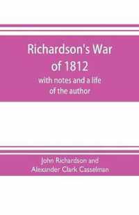 Richardson's War of 1812; with notes and a life of the author