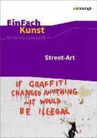 Street-Art: Künstler, Praxis, Techniken. Jahrgangsstufen 7 - 10. EinFach Kunst