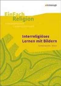 Interreligiöses Lernen mit Bildern: Schwerpunkt: Islam - Jahrgangsstufen 10 - 13