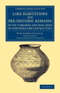 Lake Habitations and Pre-historic Remains in the Turbaries and Marl-beds of Northern and Central Italy