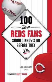 100 Things Reds Fans Should Know & Do Before They Die