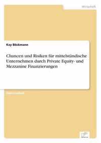 Chancen und Risiken fur mittelstandische Unternehmen durch Private Equity- und Mezzanine Finanzierungen