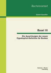 Basel III - Die Auswirkungen der neuen Eigenkapital-Definition fur Banken