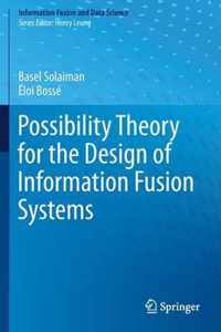 Possibility Theory for the Design of Information Fusion Systems