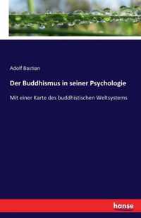 Der Buddhismus in seiner Psychologie: Mit einer Karte des buddhistischen Weltsystems