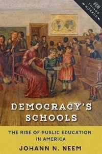 Democracy`s Schools - The Rise of Public Education in America