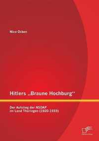 Hitlers "Braune Hochburg": Der Aufstieg der NSDAP im Land Thüringen (1920-1933)