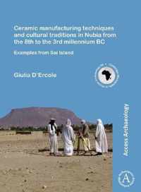 Ceramic manufacturing techniques and cultural traditions in Nubia from the 8th to the 3rd millennium BC