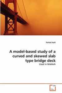 A model-based study of a curved and skewed slab type bridge deck