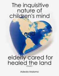 The Inquisitive Nature of Children's Mind and Elderly Cared for Healed the Land