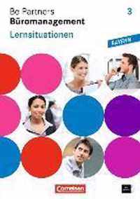 Be Partners Büromanagement 3. Ausbildungsjahr: Lernfelder 10-13. Lernsituationen. Arbeitsbuch. Ausgabe Bayern