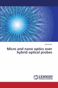 Micro and nano optics over hybrid optical probes