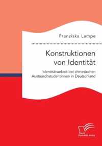 Konstruktionen von Identitat. Identitatsarbeit bei chinesischen Austauschstudentinnen in Deutschland