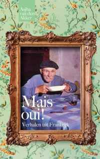 Mais oui! Verhalen uit Frankrijk - Asjha van den Akker - Paperback (9789464353303)