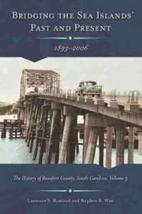 Bridging the Sea Islands' Past and Present, 1893-2006: The History of Beaufort County, South Carolina