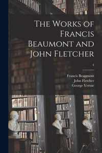 The Works of Francis Beaumont and John Fletcher; 4