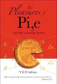 Pleasures Of Pi, E And Other Interesting Numbers, The