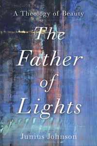 The Father of Lights - A Theology of Beauty