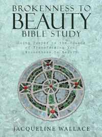 Brokenness to Beauty Bible Study