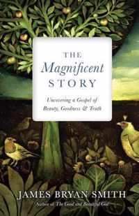 The Magnificent Story Uncovering a Gospel of Beauty, Goodness, and Truth Apprentice Resources