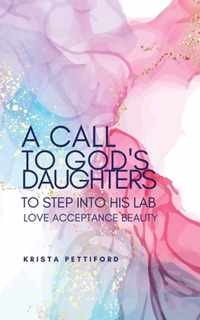 A Call to God's Daughters to Step into His L.A.B. Love Acceptance Beauty