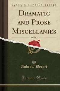 Dramatic and Prose Miscellanies, Vol. 2 of 2 (Classic Reprint)