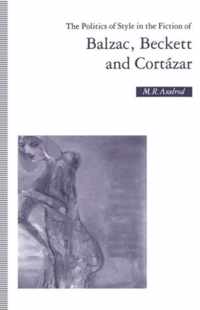 The Politics of Style in the Fiction of Balzac, Beckett and Cortazar