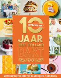 Het beste van 10 jaar Heel Holland Bakt